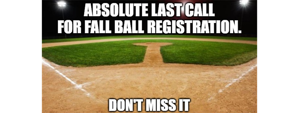 Last call to register for Fall Ball!